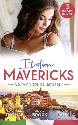 Italian Mavericks: Carrying The Italian's Heir: Married for the Italian's Heir / the Last Heir of Monterrato / the Surprise Conti Child - Thomas, Rachael, and Brock, Andie, and Pammi, Tara