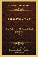 Italian Painters V2: The Galleries of Munich and Dresden (1893)
