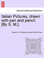 Italian Pictures, Drawn with Pen and Pencil. [By S. M.]. a New Edition