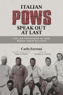 Italian POWs Speak Out at Last: Italian Prisoners of War Break Their Silence - Ferroni, Carlo, and Iorizzo, Luciano J (Editor), and Baker, John D (Introduction by)