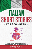 Italian Short Stories for Beginners: Learn Italian Language With Easy Stories & Grow Your Vocabulary (Vol. 1)