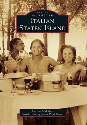 Italian Staten Island - Mele, Andrew Paul, and Molinaro, James P (Introduction by)