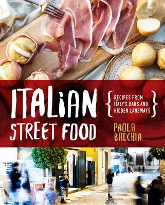 Italian Street Food: Recipes from Italy's Bars and Hidden Laneways - Bacchia, Paola
