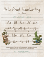 Italics Print Handwriting for Kids with Downunder Classics: Simple copywork to help your child write beautifully and improve vocabulary while enjoying iconic Australian and New Zealand literature