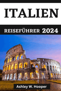 Italien Reisef?hrer 2024: Entdecken Sie Italien im Jahr 2024 und kulinarische Kstlichkeiten aus den verschiedenen Religionen Italiens