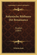 Italienische Bildhauer Der Renaissance: Studien (1887)