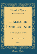 Italische Landeskunde, Vol. 2: Die Staedte, Erste Haelfte (Classic Reprint)