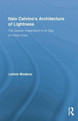 Italo Calvino's Architecture of Lightness: The Utopian Imagination in An Age of Urban Crisis - Modena, Letizia