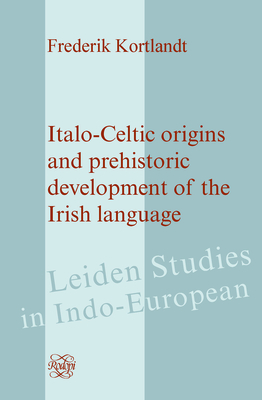 Italo-Celtic Origins and Prehistoric Development of the Irish Language - Kortlandt, Frederik