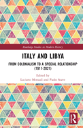 Italy and Libya: From Colonialism to a Special Relationship (1911-2021)