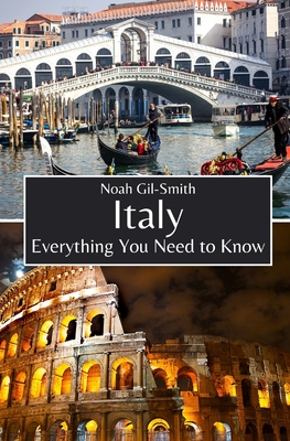 Italy: Everything You Need to Know - Gil-Smith, Noah