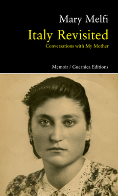 Italy Revisited: Conversations with My Mother: Conversations with My Mother Volume 82 - Melfi, Mary