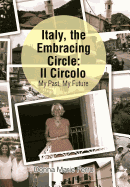 Italy, the Embracing Circle: Il Circolo: My Past, My Future - Ferro, Donna Marie