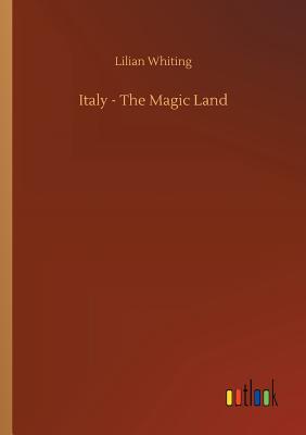 Italy - The Magic Land - Whiting, Lilian