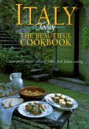 Italy Today the Beautiful Cookbook: Contemporary Recipes Reflecting Simple, Fresh Italian Cooking - De'medici, Lorenza