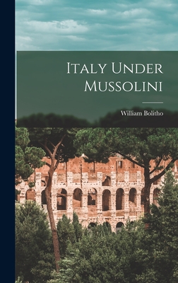 Italy Under Mussolini - Bolitho, William 1890-1930