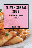 Italyan Sofrasi 2023: Italyan Yemekleri ile Yolculuk"