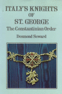 Italy's Knights of St. George: The Constantinian Order - Seward, Desmond