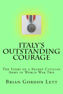 Italy's Outstanding Courage: The Story of a Secret Civilian Army in World War Two