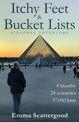 Itchy Feet & Bucket Lists: A Global Adventure - Scattergood, Emma