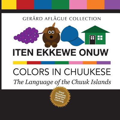 Iten Ekkewe Onuw - Colors in Chuukese: The Language of the Chuuk Islands - Short, Jill Stringer (Translated by), and Aflague, Mary