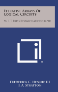 Iterative Arrays of Logical Circuits: M. I. T. Press Research Monographs