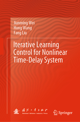 Iterative Learning Control for Nonlinear Time-Delay System - Wei, Jianming, and Wang, Hong, and Liu, Fang