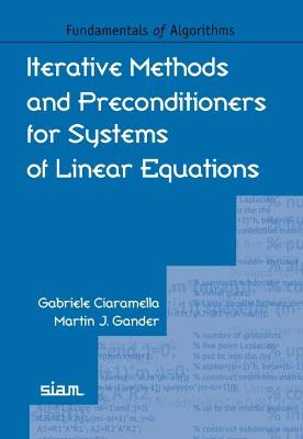 Iterative Methods and Preconditioners for Systems of Linear Equations - Ciaramella, Gabriele, and Gander, Martin J.