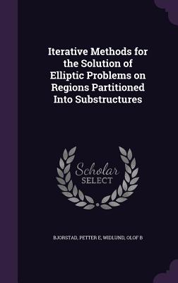 Iterative Methods for the Solution of Elliptic Problems on Regions Partitioned Into Substructures - Bjorstad, Petter E, and Widlund, Olof B