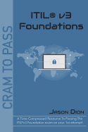 Itil(r)V3 Foundations: A Time-Compressed Resource to Passing the Itil(r)V3 Foundations Exam on Your 1st Attempt!