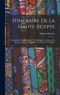 Itinraire De La Haute-gypte: Comprenant Une Description Des Monuments Antiques Des Rives Du Nil Entre Le Caire Et La Premire Cataracte