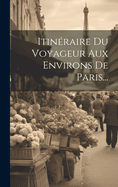 Itinraire Du Voyageur Aux Environs De Paris...