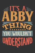 Its A Abby Thing You Wouldnt Understand: Abby Diary Planner Notebook Journal 6x9 Personalized Customized Gift For Someones Surname Or First Name is Abby