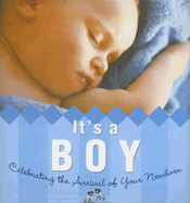 It's a Boy!: Celebrating the Arrival of Your Newborn