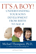 It's a Boy!: Understanding Your Son's Development from Birth to Age 18 - Thompson, Michael, and Barker, Teresa