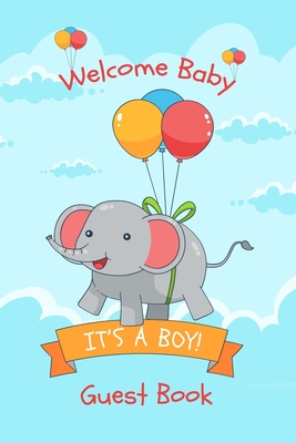 It's A Boy Welcome Baby Guest Book: Baby Shower Party Keepsake, Advice for Expectant Parents and BONUS Gift Log - Elephant and Balloons Design Cover - Baby Journals and Coloring Books, Mom an