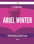 It's a Brand New Ariel Winter World - 168 Things You Need to Know