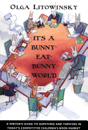 It's a Bunny-Eat-Bunny World: A Writer's Guide to Surviving and Thriving in Today's Competitive Children's Book Market