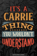 It's A Carrie Thing You Wouldn't Understand: Carrie Name Planner With Notebook Journal Calendar Personal Goals Password Manager & Much More, Perfect Gift For Carrie