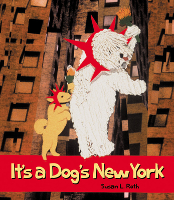 It's a Dog's New York - Roth, Susan, Ph.D.