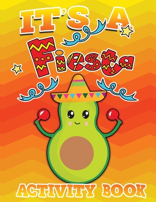 Its A Fiesta Activity Book 100 Pages Of Fun: Fun Taco Themed Workbook including Dot to Dot, Sudoku, Mazes, Tic Tac Taco, Hangman and More! Great for ages 6-12! - Creative, Lively Hive