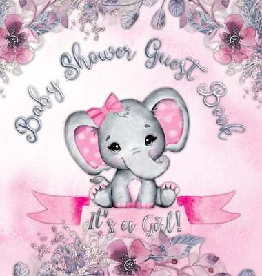 It's a Girl! Baby Shower Guest Book: A Joyful Event with Elephant & Pink Theme, Personalized Wishes, Parenting Advice, Sign-In, Gift Log, Keepsake Photos - Hardback - Tamore, Casiope