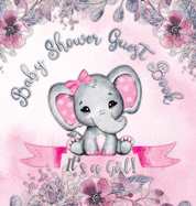 It's a Girl! Baby Shower Guest Book: A Joyful Event with Elephant & Pink Theme, Personalized Wishes, Parenting Advice, Sign-In, Gift Log, Keepsake Photos