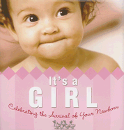 It's a Girl!: Celebrating the Arrival of Your Newborn