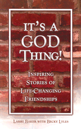 It's a God Thing!: Inspiring Stories of Life-Changing Friendships - Baker, Larry