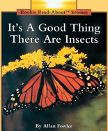 It's a Good Thing There Are Insects (Rookie Read-About Science: Animals)