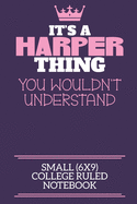 It's A Harper Thing You Wouldn't Understand Small (6x9) College Ruled Notebook: A cute notebook or notepad to write in for any book lovers, doodle writers and budding authors!