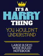 It's A Harry Thing You Wouldn't Understand Large (8.5x11) Wide Ruled Notebook: A cute book to write in for any book lovers, doodle writers and budding authors!