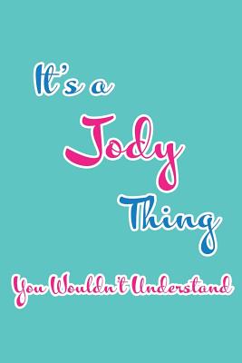 It's a Jody Thing You Wouldn't Understand: Blank Lined 6x9 Name Monogram Emblem Journal/Notebooks as Birthday, Anniversary, Christmas, Thanksgiving, Holiday or Any Occasion Gifts for Girls and Women - Publications, Real Joy