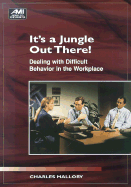 It's a Jungle Out There!: Dealing with Difficult Behavior in the Workplace